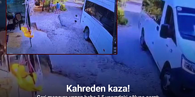 Geri manevra yaptığı araçla 1,5 yaşındaki oğlunun ölümüne böyle sebep oldu