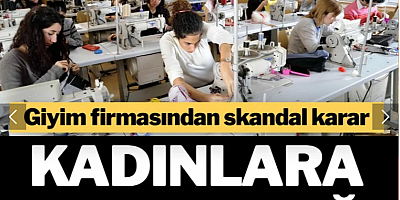 Giyim firmasından kadınlara regl yasağı