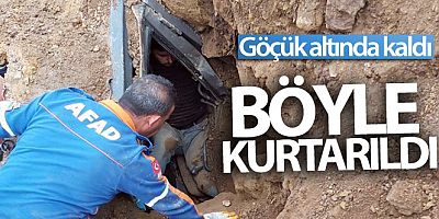 Göçük altında kalan iş makinesi operatörü böyle kurtarıldı