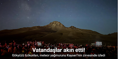 Gökyüzü tutkunları, meteor yağmurunu Kayseri’nin zirvesinde izledi