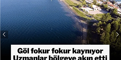 Göl foku fokur kaynıyor! Uzmanlar bölgeye akın etti... Depremin habercisi mi?