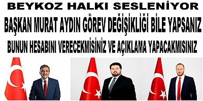 Görev Değişikliği de Yapsanız Beykoz Belediyesi Hala Açıklama Yapmadınız