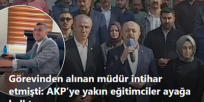 Görevinden alınan müdür intihar etmişti: AKP’ye yakın eğitimciler ayağa kalktı