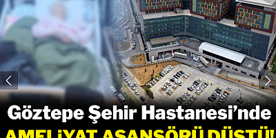 Göztepe Şehir Hastanesi'nde ameliyat asansörü düştü: Kanser hastası 45 dakika mahsur kaldı