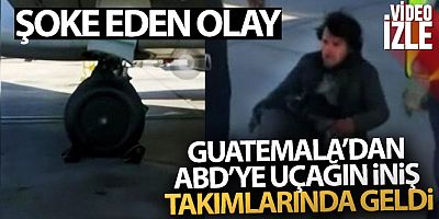 Guatemala'dan ABD'ye uçağın iniş takımlarında geldi
