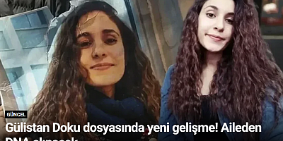 Gülistan Doku dosyasında yeni gelişme! Aileden DNA alınacak