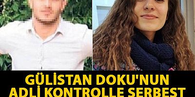 Gülistan Doku'nun adli kontrolle serbest bırakılan erkek arkadaşı hiç imza atmamış