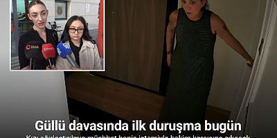 Güllü davasında ilk duruşma bugün