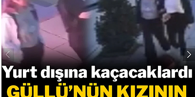 Güllü’nün kızının yakalanmadan önceki görüntüleri ortaya çıktı