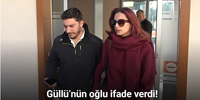 Güllü’nün oğlu savcıya müşteki olarak ifade verdi: 
