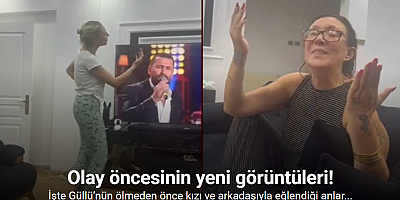 Güllü’nün ölmeden önce kızı ve arkadaşıyla eğlenirken görüntüleri ortaya çıktı