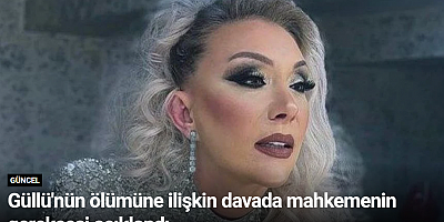 Güllü'nün ölümüne ilişkin davada mahkemenin gerekçesi açıklandı