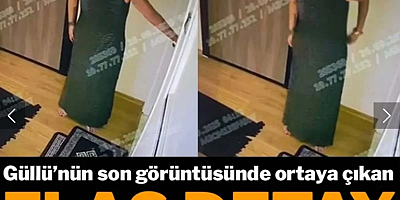 Güllü’nün son görüntüsünde ortaya çıkan flaş detay