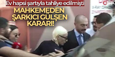 Gülşen'in ev hapsinin kaldırılması talebi reddedildi