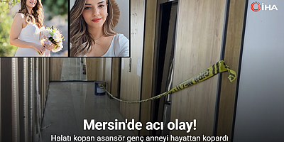 Halatı kopan asansör genç anneyi hayattan kopardı