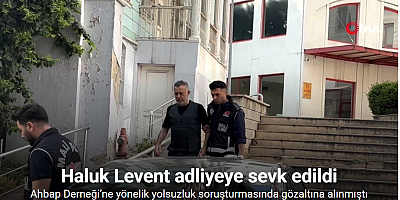 Haluk Levent adliyeye sevk edildi