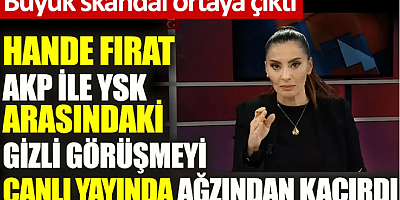 Hande Fırat AKP ile YSK arasındaki gizli görüşmeyi canlı yayında ağzından kaçırdı. Büyük skandal ortaya çıktı