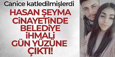 Hasan Şeyma cinayetinde belediye ihmali gün yüzüne çıktı