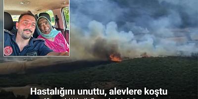Hastalığını unuttu, alevlere koştu...65 yaşındaki Hanife Teyze alevlerin önüne geçti