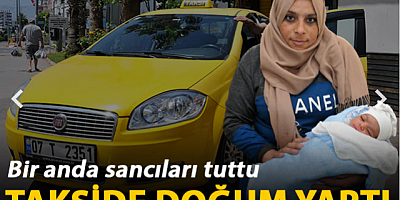 Hastaneye gitmek için bindiği takside doğum yaptı