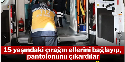 Hava kompresörüyle korkunç işkence: 15 yaşındaki çocuk ağır yaralı, şüpheli serbest