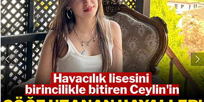 Havacılık lisesini birincilikle bitiren Ceylin'in göğe uzanan hayalleri toprak oldu