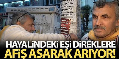 Hayalindeki eşi direklere afiş asarak arıyor