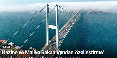 Hazine ve Maliye Bakanlığından 'özelleştirme' açıklaması: Otoyollar satılmayacak
