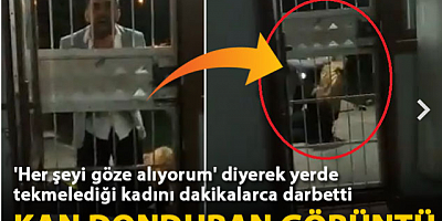Her şeyi göze alıyorum' diyerek yerde tekmelediği kadını dakikalarca darbetti