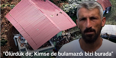 Heyelan sonrası yaşadıkları korku dolu anları anlattı: 