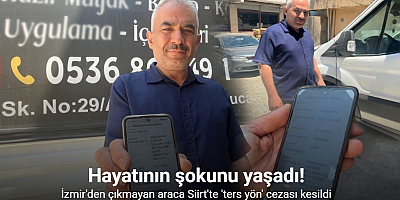 Hiç gitmediği Siirt’ten gelen trafik cezası, hayatının şokunu yaşattı