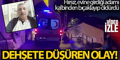 Hırsız evine girdiği adamı, kalbinden bıçaklayıp öldürdü