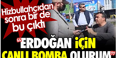 Hizbullahçıdan sonra bir de bu çıktı: Erdoğan için canlı bomba olurum