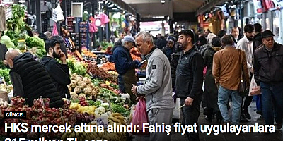 HKS mercek altına alındı: Fahiş fiyat uygulayanlara 215 milyon TL ceza