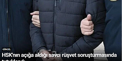 HSK'nın açığa aldığı savcı rüşvet soruşturmasında tutuklandı