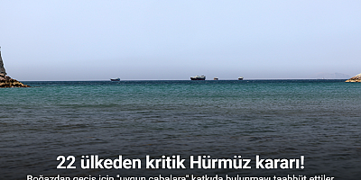 Hürmüz Boğazı'nın açık tutulması için 22 ülkeden 