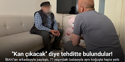 İBAN’ları arkadaşıyla paylaştı, 71 yaşındaki babasıyla aynı koğuşta hapis yattı