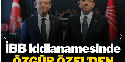 İBB iddianamesinde dikkat çeken Özgür Özel detayı