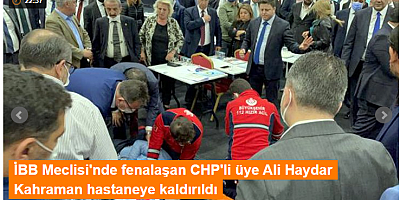 İBB Meclisi'nde fenalaşan CHP'li üye Ali Haydar Kahraman hastaneye kaldırıldı