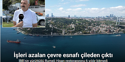 İBB’nin yürüttüğü Rumeli Hisarı restorasyonu 6 yıldır bitmedi: Çevre esnafı çileden çıktı