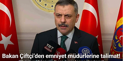 İçişleri Bakanı Çiftçi’den yeni atanan emniyet müdürlerine talimat: 