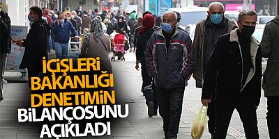 İçişleri Bakanlığı denetimin bilançosunu açıkladı