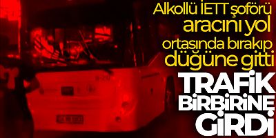İETT şoförü aracını yol ortasında bırakıp düğüne gidince trafik karıştı
