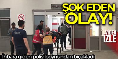 İhbara giden polisi boynundan bıçakladı