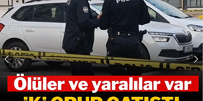 İki grup çatıştı, ortalık kan gölüne döndü: Ölüler ve yaralılar var