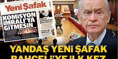 İktidar bloğunun perde arkasında İmralı kavgası: Yandaş Yeni Şafak Bahçeli’ye ilk kez bu kadar sert çıktı