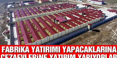 İktidarın en büyük yatırımı cezaevleri