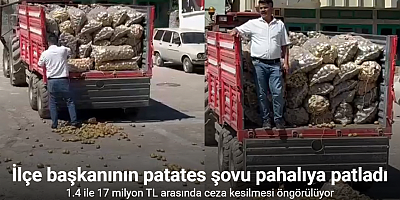 İlçe başkanının patates şovu pahalıya patladı, 1.4 ile 17 milyon TL arasında ceza kesilmesi öngörülü