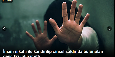 İmam nikahı ile kandırılıp cinsel saldırıda bulunulan genç kız intihar etti