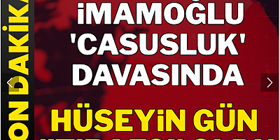 İmamoğlu davasında Hüseyin Gün itirafçı oldu
